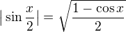 $\big{|}\sin \frac{x}{2}\big{|}=\sqrt{\frac{1-\cos x}{2}}$