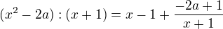$(x^{2}-2a):(x+1)=x-1+\frac{-2a+1}{x+1}$