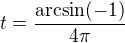 $t=\frac{\arcsin( -1)}{4\pi }$