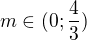 $m\in(0;\frac43)$
