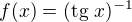 $f(x)=(\text{tg }x)^{-1}$