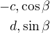 $-c , \cos \beta\\d, \sin \beta$