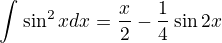 $\int_{}^{}\sin ^{2}xdx=\frac{x}{2}-\frac{1}{4}\sin 2x$