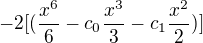 $-2[(\frac{x^6}{6}-c_{0}\frac{x^3}{3}-c_{1}\frac{x^2}{2}) ]$