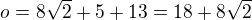 $o=8\sqrt 2+5+13=18+8\sqrt 2$