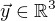 $\vec y \in \mathbb{R}^3$