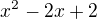 $x^2-2x+2$