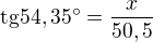$\text{tg}54,35�=\frac{x}{50,5}$