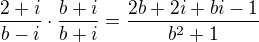 $\frac{2+i}{b-i}\cdot\frac{b+i}{b+i}=\frac{2b+2i+bi-1}{b^2+1}$