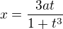 $x=\frac{3at}{1+t^{3}}$