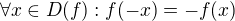 $\forall x \in D(f): f(-x)=-f(x)$