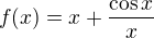 $f(x)= x+\frac{\cos x}x$