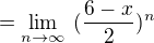 $=\lim_{n\to\infty }\frac{}{}(\frac{6-x}{2})^n$