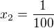$x_2=\frac1{100}$