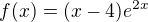 $f(x)=(x-4)e^{2x}$