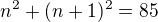 $n^2+(n+1)^2=85$