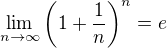 $\lim_{n\to\infty }\(1+\frac{1}{n}\)^{n}=e$