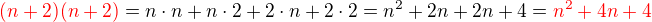 $\color{red}(n+2)(n+2)\color{black}=n\cdot n +n\cdot 2 + 2\cdot n + 2\cdot 2 = n^2 + 2n + 2n +4 =\color{red} n^2 + 4n + 4$