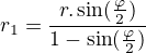 $\HUGE r_1=\frac{r.\sin(\frac{\varphi}{2})}{1-\sin(\frac{\varphi}{2})}$