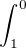 $\int_1^0$