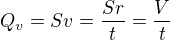 $Q_v=Sv=\frac{Sr}{t}=\frac{V}{t}$
