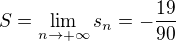 $S=\lim_{n\to+\infty }s_n=-\frac{19}{90}$
