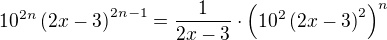 $10^{2n}\(2x-3\)^{2n-1}=\frac{1}{2x-3}\cdot\(10^2\(2x-3\)^2\)^n$