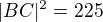 $|BC|^2=225$
