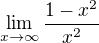 $\lim_{x\rightarrow \infty}\frac{1-x^2}{x^2}$