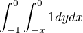 $\int_{-1}^{0}\int_{-x}^{0} 1 dydx$