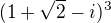 $(1+ \sqrt{2} - i)^3$