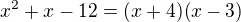 $x^{2}+x-12=(x+4)(x-3)$
