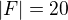 $|F|=20$