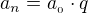 $a_n=a_{_0}\cdot q$