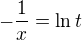 $ -\frac{1}{x} = \ln t $