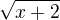 $\sqrt{x+2}$