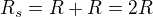 $R_{s}=R+R=2R$
