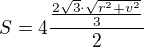 $S=4\frac{\frac{2\sqrt{3}\cdot \sqrt{r^{2}+v^{2}}}{3}}{2}$