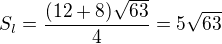 $S_l=\frac{(12+8)\sqrt{63}}{4}=5\sqrt{63}$