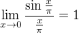 $\lim_{x\to 0}{\frac{\sin{\frac{x}{\pi}}}{\frac{x}{\pi}}}=1$