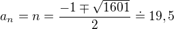 $a_{n}=n=\frac{-1\mp \sqrt{1601}}{2}\doteq 19,5$