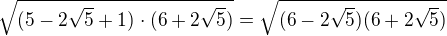 $\sqrt{(5-2\sqrt{5}+1)^{}\cdot (6+2\sqrt{5})}=\sqrt{(6-2\sqrt{5})(6+2\sqrt{5})}$