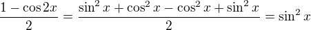 $\frac{1-\cos 2x}{2}=\frac{\sin ^2x+\cos ^2x-\cos ^2x+\sin ^2x}{2}=\sin ^2x$