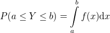 $P{\(a\leq Y\leq b\)}=\int\limits_{a}^{b}{f{\(x\)}\mathrm{d}x}$