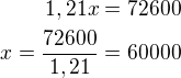 $1,21x=72600\\x=\frac{72600}{1,21}=60000$