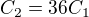 $C_{2}=36C_{1}$
