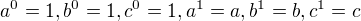 $a^{0}=1,b^{0}=1,c^{0}=1,a^{1}=a,b^{1}=b,c^{1}=c$