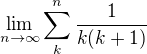 $\lim _{n \to \infty} \sum _{k} ^{n} \frac{1}{k(k+1)} $