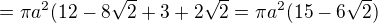 $=\pi a^2 (12-8\sqrt{2}+3+2\sqrt{2}=\pi a^2 (15-6\sqrt{2})$