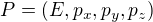 $P=(E,p_{x},p_{y},p_{z})$